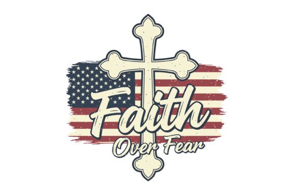 Faith over Fear Patriotic Design for T-Shirt Designs