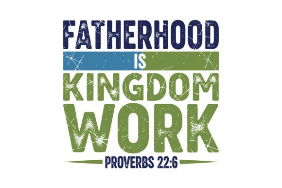 Fatherhood is Kingdom Work T-Shirt Designs