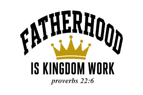 Fatherhood Kingdom Work SVG for T-Shirt Designs