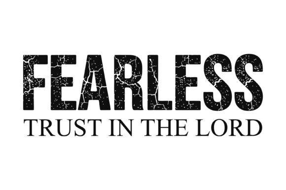 Fearless Trust in the Lord Quote for T-Shirt Designs