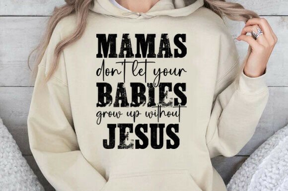 Mamas Don t Let Your Babies Grow Up with T-Shirt Designs