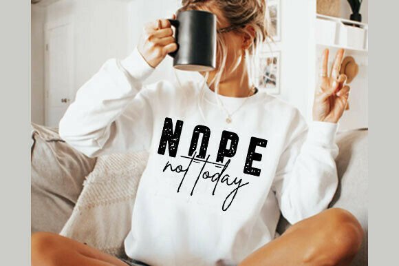 Nope Not Today SVG for T-Shirt Designs