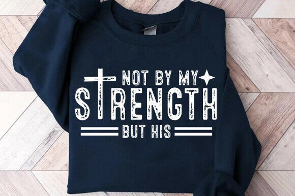 Not My Strength but His SVG, Mens Christi T-Shirt Designs