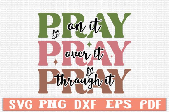 Pray on It, Pray over It, Pray Through T-Shirt Designs