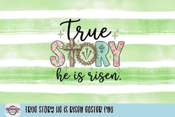 True Story He is Risen Easter PNG for T-Shirt Designs