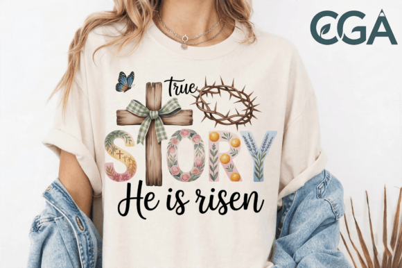 True Story He is Risen PNG for T-Shirt Designs