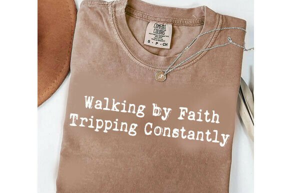 Walking by Faith Tripping Constantly T-Shirt Designs