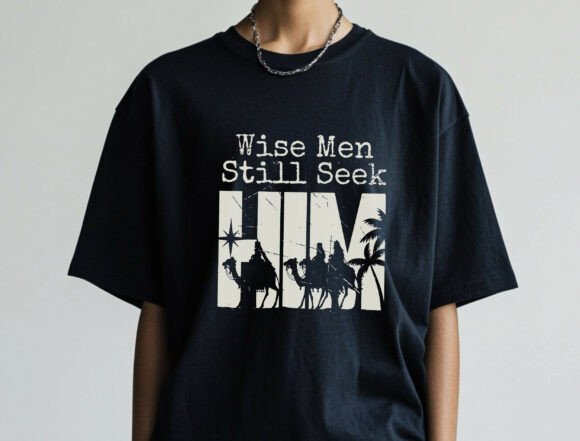 Wise Men Still Seek HIM SVG: Three Kings T-Shirt Designs